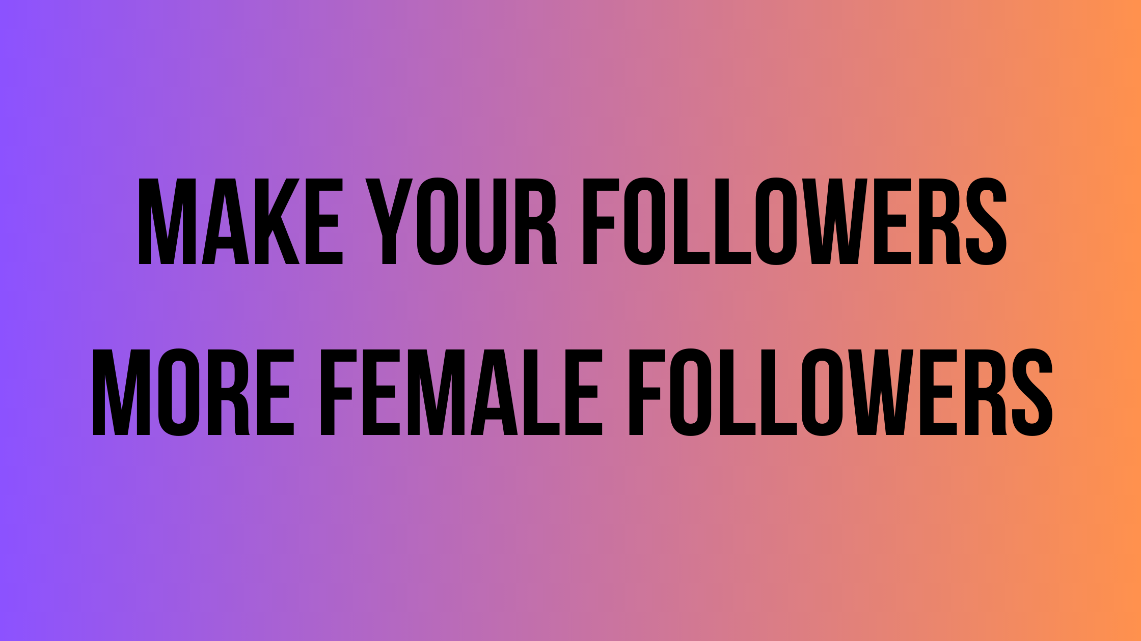 Make Your Followers More Female Followers