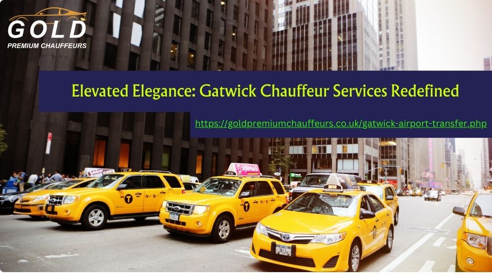 Elevated Elegance: Gatwick Chauffeur Services Redefined