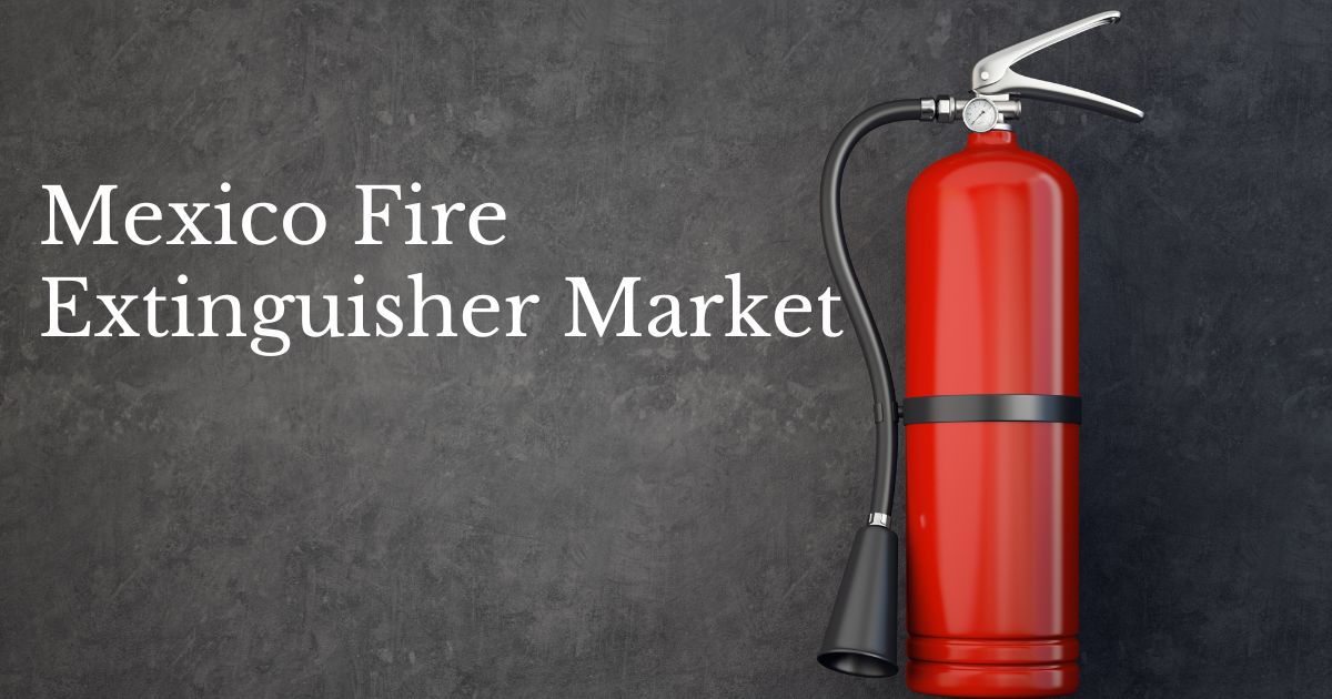 Mexico Fire Extinguisher Market Poised for Steady Growth, Estimated to Reach $139.49 Million by 2028